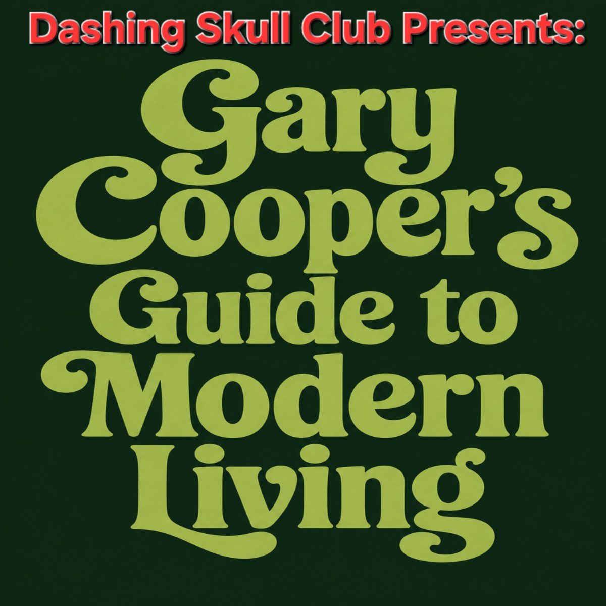 Dashing Skull Club Presents Gary Cooper's Guide to Modern Living - Release